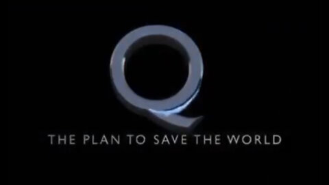 Q - THE PLAN TO SAVE THE WORLD