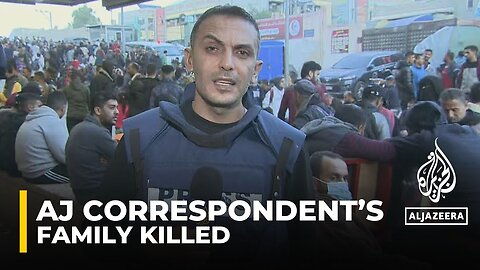 Family of Al Jazeera correspondent killed in Israeli attack