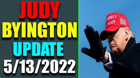 JUDY BYINGTON INTEL: RESTORED REPUBLIC VIA A GCR HUGE UPDATE AS OF MAY 13, 2022 - TRUMP NEWS