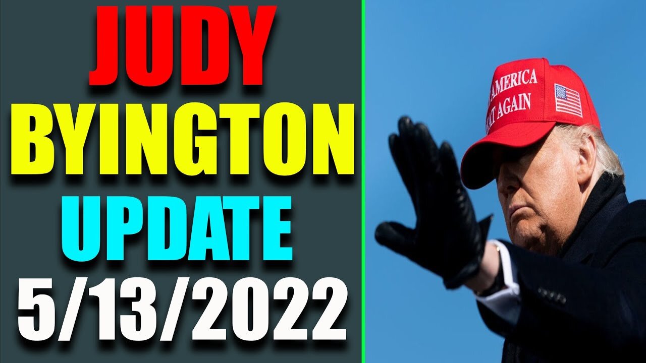 JUDY BYINGTON INTEL: RESTORED REPUBLIC VIA A GCR HUGE UPDATE AS OF MAY 13, 2022 - TRUMP NEWS