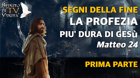 La profezia più dura di Gesù sulla fine dei tempi - Prima parte