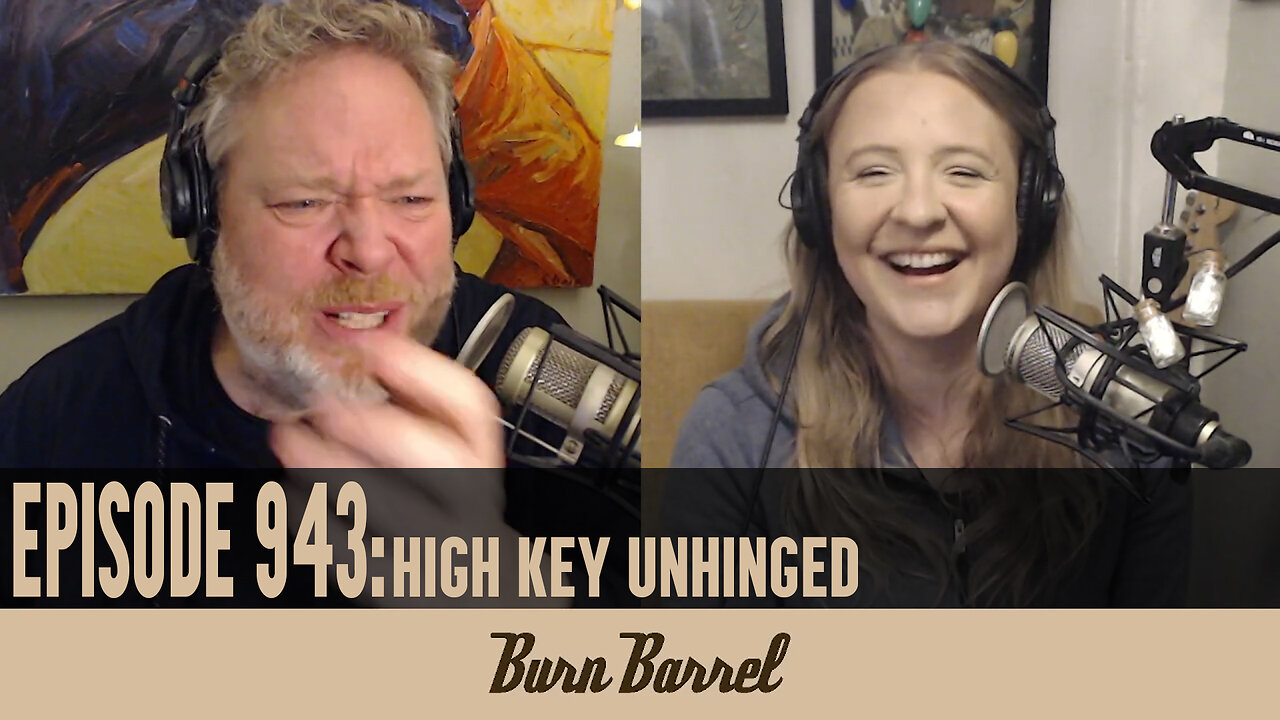 EPISODE 943: High Key Unhinged