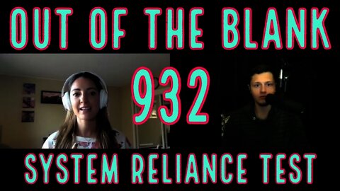 Out Of The Blank #932 - System Reliance Test (Melissa Boswell)