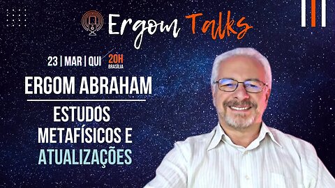 ERGOM TALKS | ESTUDOS METAFÍSICOS E ATUALIZAÇÕES