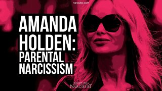 Amanda Holden : Parental Narcissism