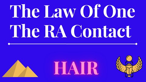 The Law Of One - The RA Contact – This week’s subject is: HAIR