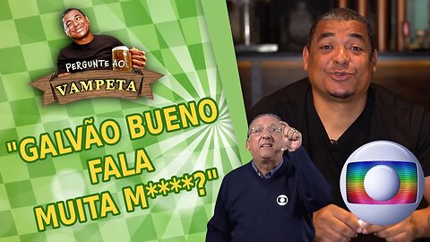 "GALVÃO BUENO FALA MUITA M****?" PERGUNTE AO VAMPETA #54