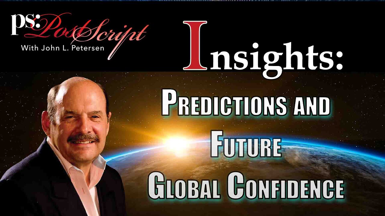 Predictions and Global Confidence - PostScript Insight with John Petersen