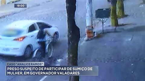 Caso Analice Ramos: Preso Suspeito de participar de sumiço de Mulher, em GV.