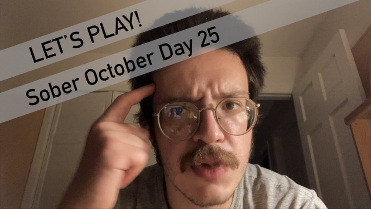 LET’S PLAY: Sober October Day 25