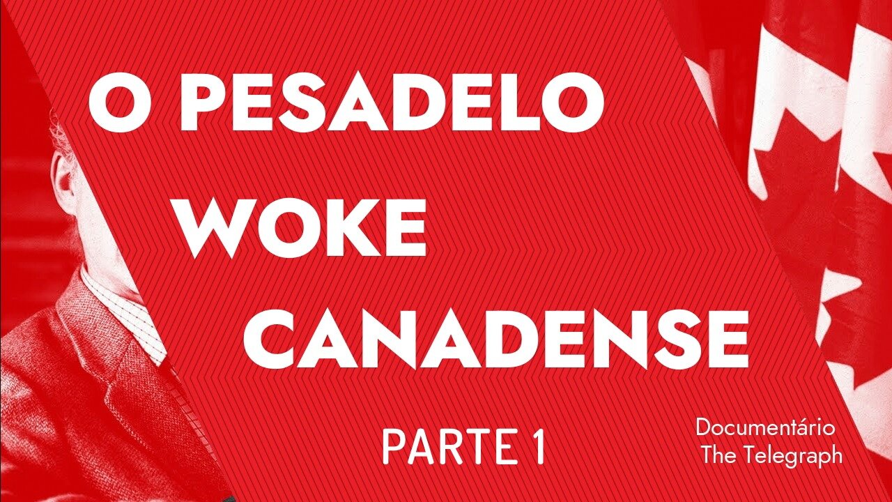 O PESADELO WOKE CANADENSE (THE TELEGRAPH) - PARTE 1