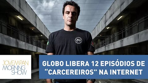 Globo libera 12 episódios de “Carcereiros” na internet, mas só vai ao ar em abril de 2018