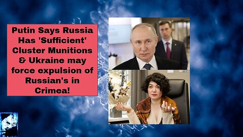 Putin Says Russia Has 'Sufficient' Clusters & Ukraine may force expulsion of Russian's in Crimea!