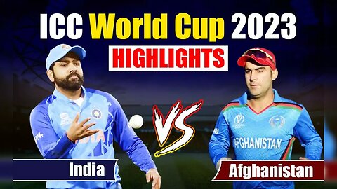 India vs Afghanistan World Cup 2023 Match Highlighted