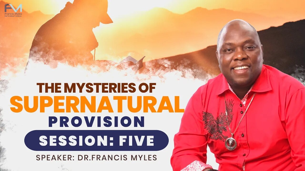 The Mysteries of Supernatural Provision Session 5|Dr. Francis Myles.mp4