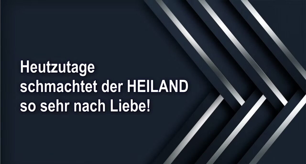 Heutzutage schmachtet der HEILAND so sehr nach Liebe!