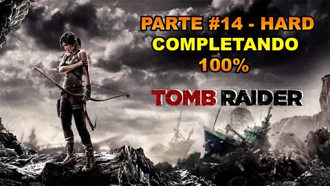 Tomb Raider - [Parte 14] - HARD - Completando 100% - Legendado PT-BR