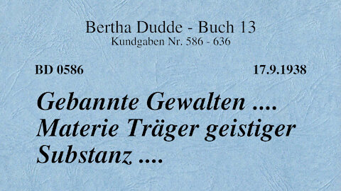 BD 0586 - GEBANNTE GEWALTEN .... MATERIE TRÄGER GEISTIGER SUBSTANZ ....