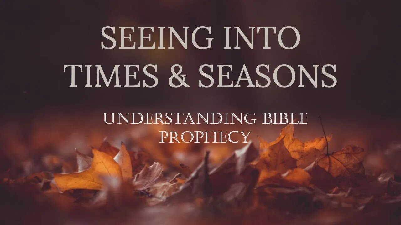 Understanding the Times and Seasons we are living in.