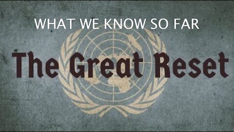 THE GREAT RESET - WHAT DO WE KNOW SO FAR