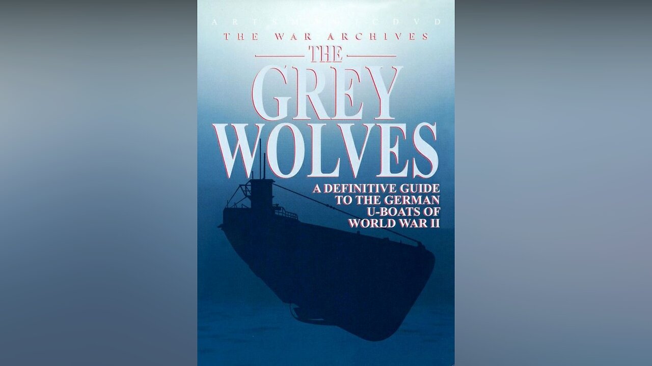 The War Archive: The Grey Wolves | U-Boats 1943-1945 (Volume 3)