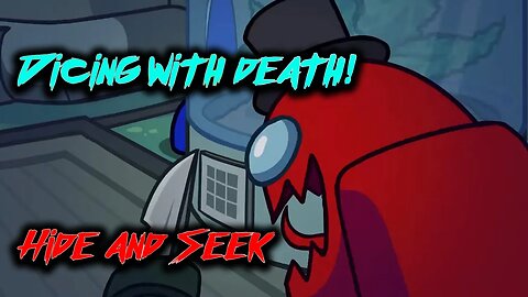 Dicing with death - Among Us - Hide & Seek #2