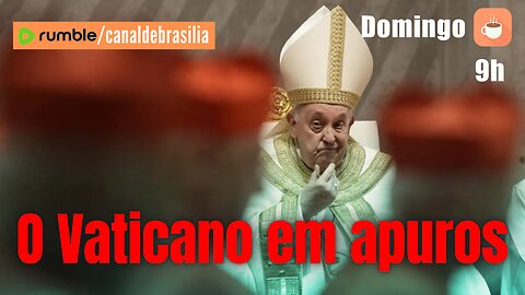 O Vaticano em apuros