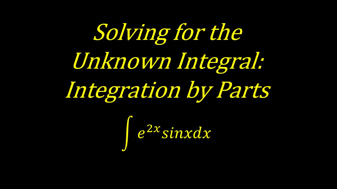 Solving for the Unknown Integral Integration by Parts [Worked Example] Calculus