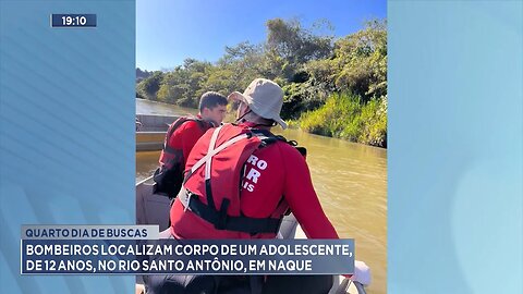 4º dia de buscas: Bombeiros localizam corpo de adolescente, de 12 anos, no rio em Naque.