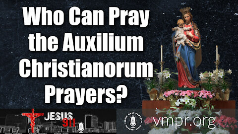 10 Mar 21, Jesus 911: Who Can Pray the Auxilium Christianorum Prayers?