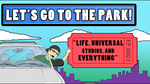 0001 - Life, Universal Studios, And Everything