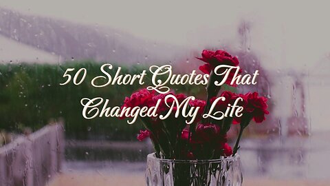 50 Short Quotes That Changed My Life