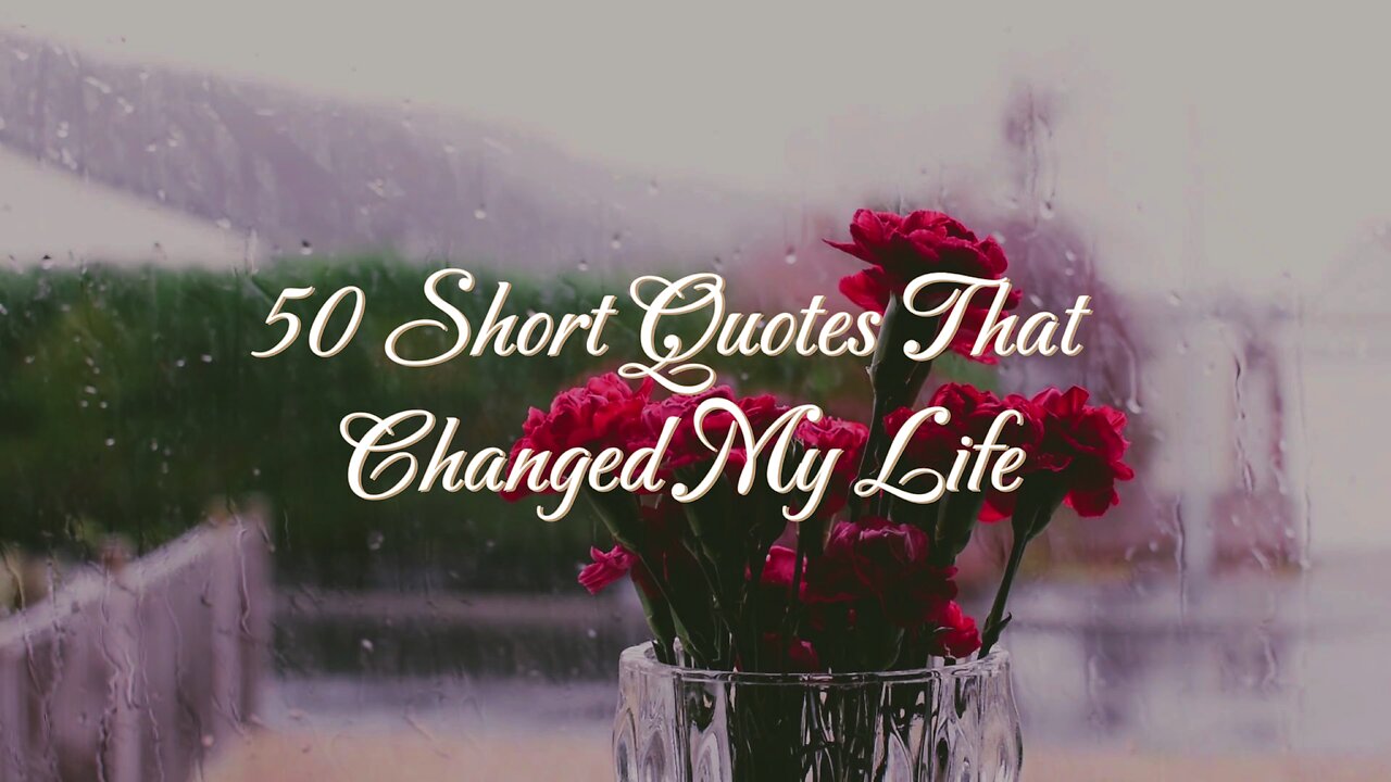 50 Short Quotes That Changed My Life