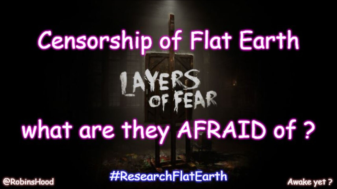 Censorship of Flat Earth - what are they AFRAID of ?