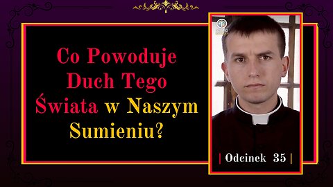 Co Powoduje Duch Tego Świata w Naszym Sumieniu? | Odcinek 35