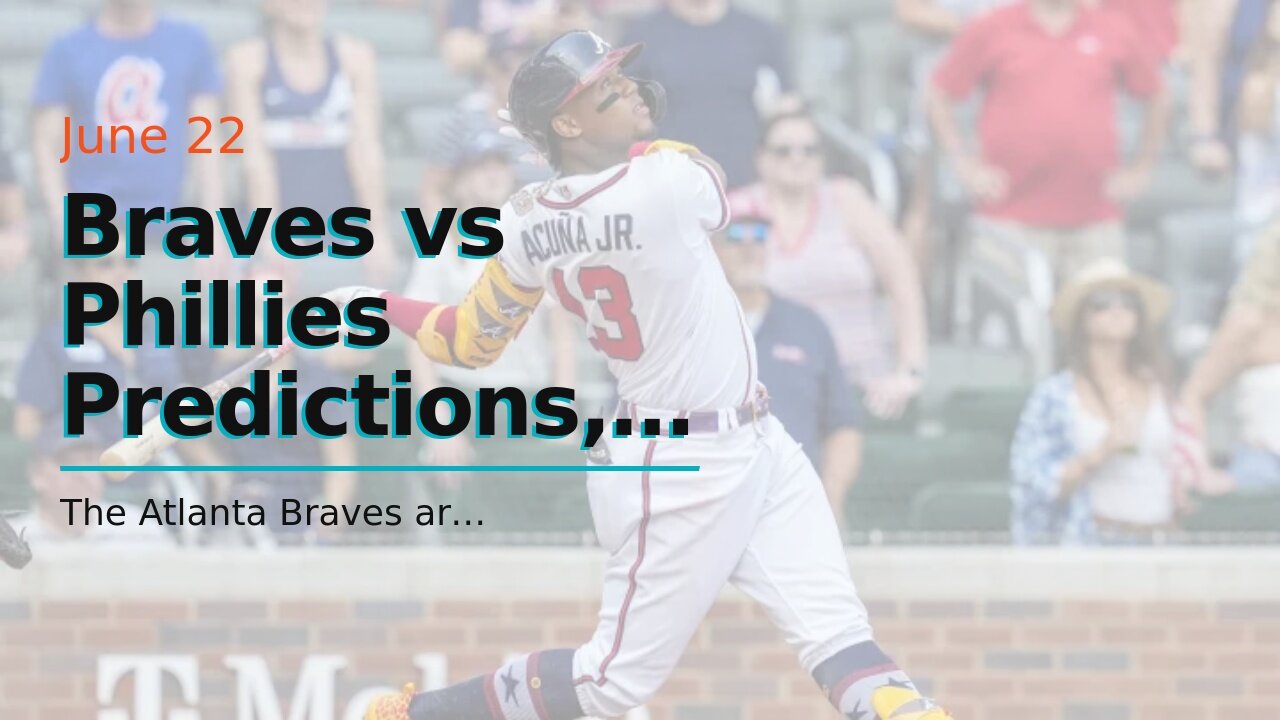 Braves vs Phillies Predictions, Picks, Odds: Acuna Adds to Impressive Year