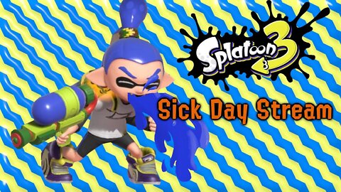 Sick Day Splatoon Stream