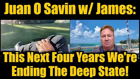 Juan O Savin w/ James > This Next Four Years We're Ending The Deep State!