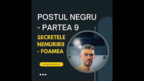 Postul Negru Partea 9; Secrete Nemuririi - Foamea; Concluzii si viziuni.