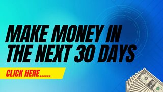 Make Money In The Next 30 Days...