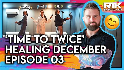 TWICE (트와이스) - 'Time To Twice' Healing December, EP 03 (Reaction)