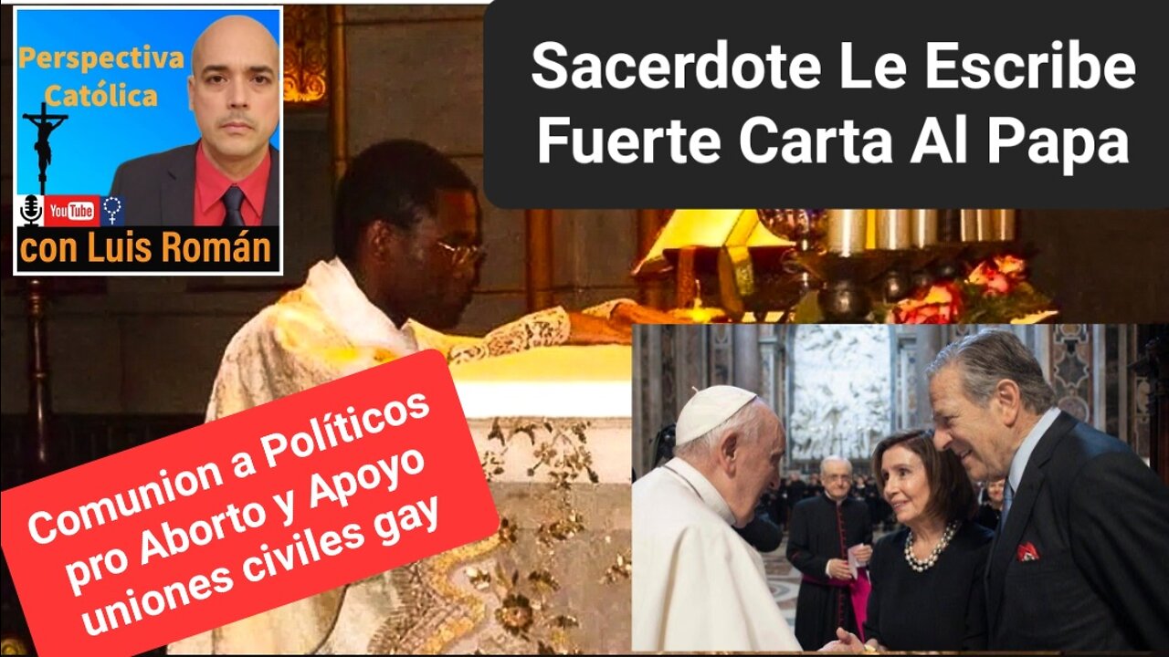 SACERDOTE Escribe CARTA Al Papa Francisco/ Comunión a POLÍTICOS Que Apoyan Aborto Luis Roman