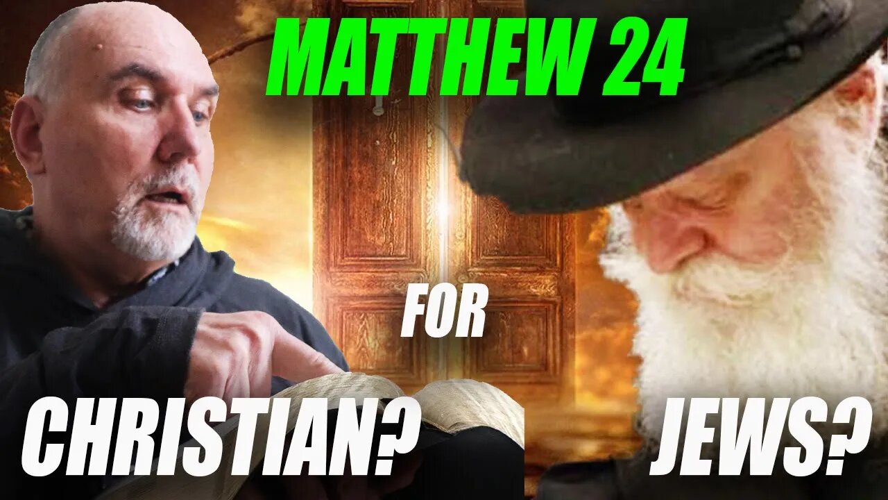 END ALL ARGUMENTS: Matthew 24 for Christians or Jews? Impact on END TIMES