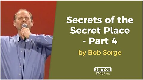 Secrets of the Secret Place - Part 4 by Bob Sorge