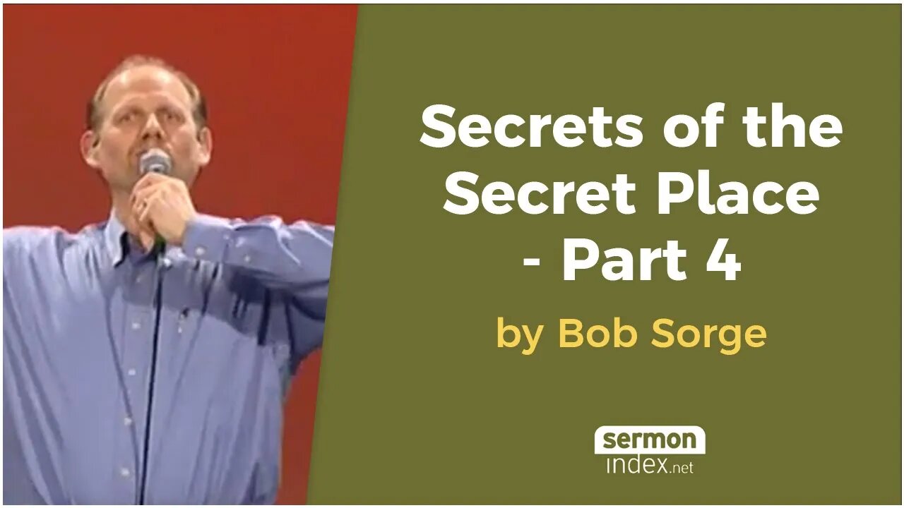 Secrets of the Secret Place - Part 4 by Bob Sorge