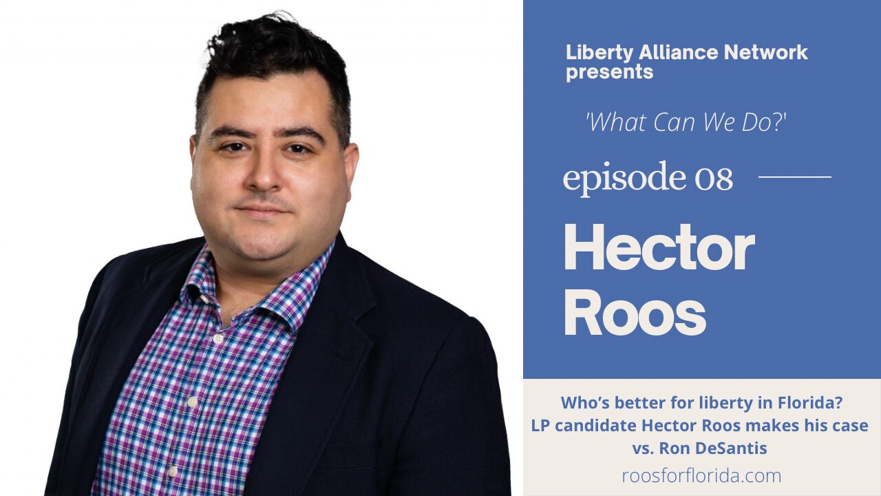 Who's better for liberty in Florida? LP candidate Hector Roos makes his case vs. Ron DeSantis