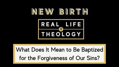 Real Life Theology: New Birth Question #5