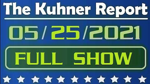 The Kuhner Report 05/25/2021 [FULL SHOW] Biden's COVID Propaganda Town Hall