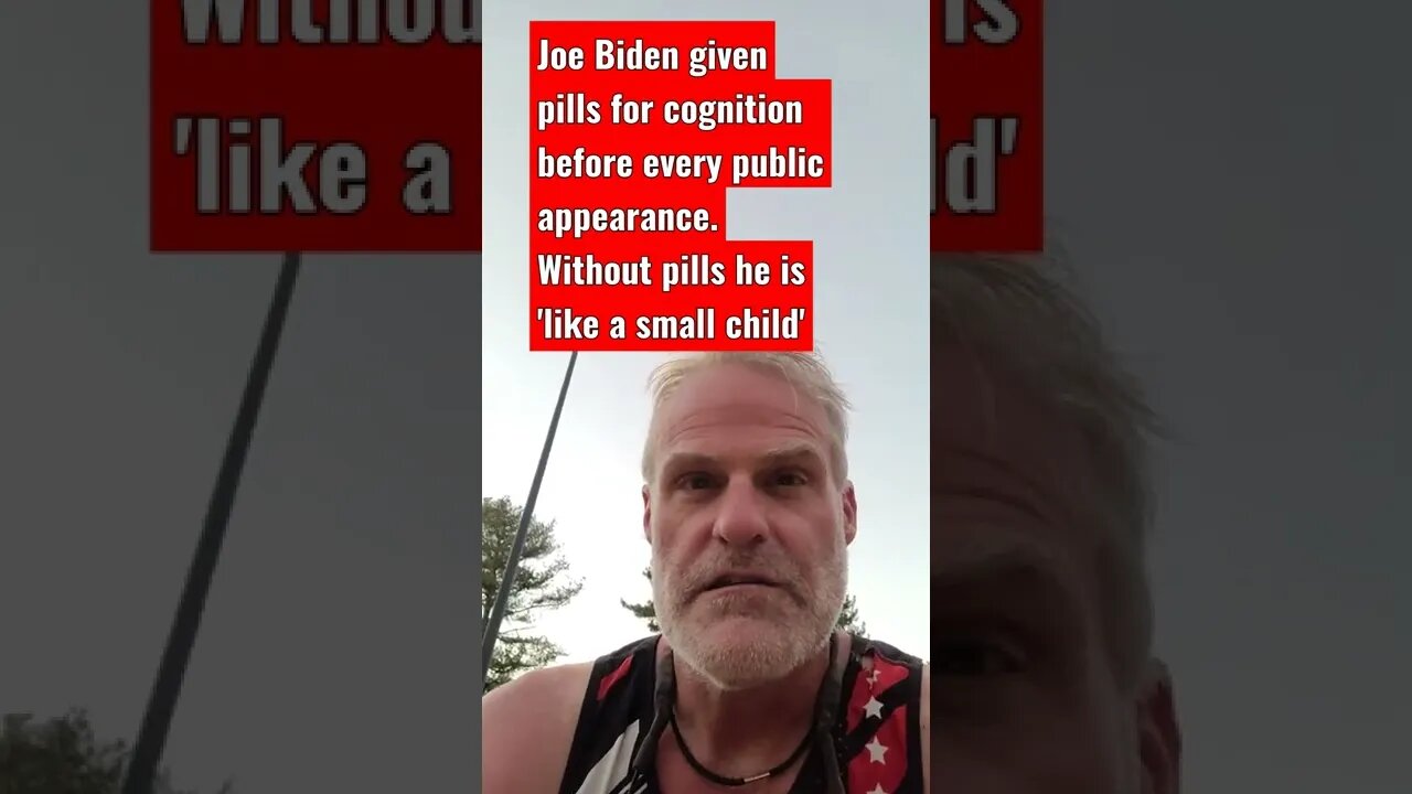 Joe Biden given pills for cognition. Without pills he is 'like a small child'