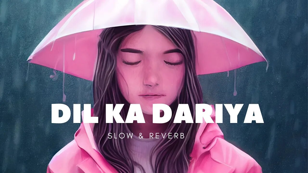 Dil Ka Dariya-[Slow and Reverb] Arijit Singh| Lofi song | fill the beat #love #reverb #slowed #lofi